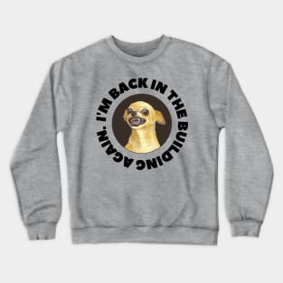 I'm back in the building again Crewneck Sweatshirt